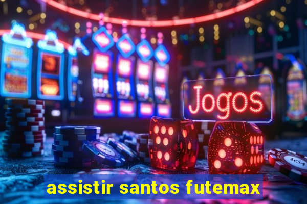 assistir santos futemax